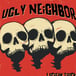 Ugly Neighbor