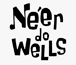 Ne'er Do Wells